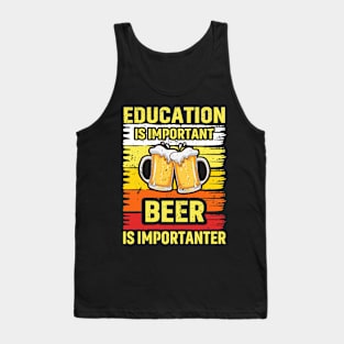 Education Is Important Beer Is Importanter Tank Top